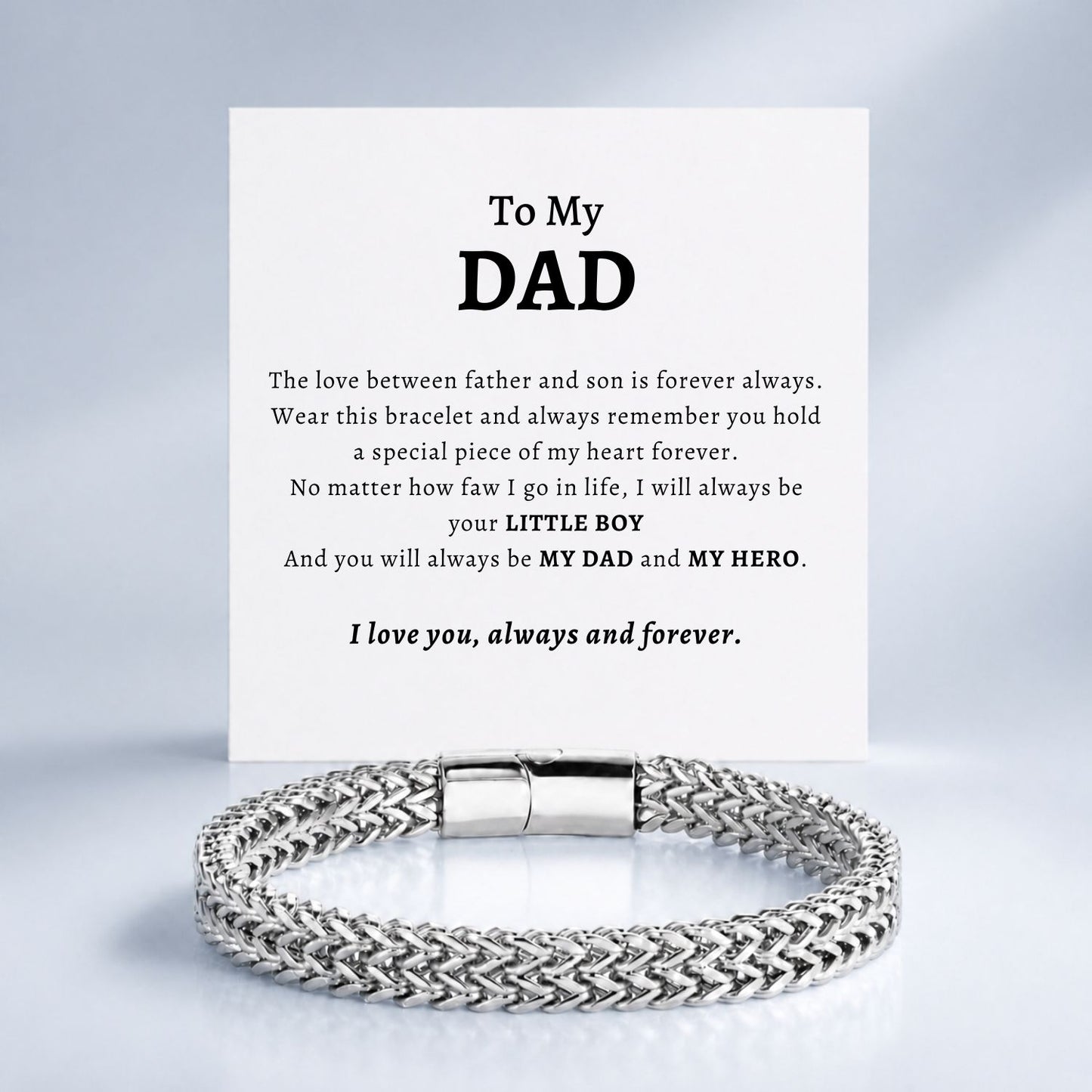 To my Dad -  Bracelet Stainless Steel Deluxe NEW - I will always be your little boy