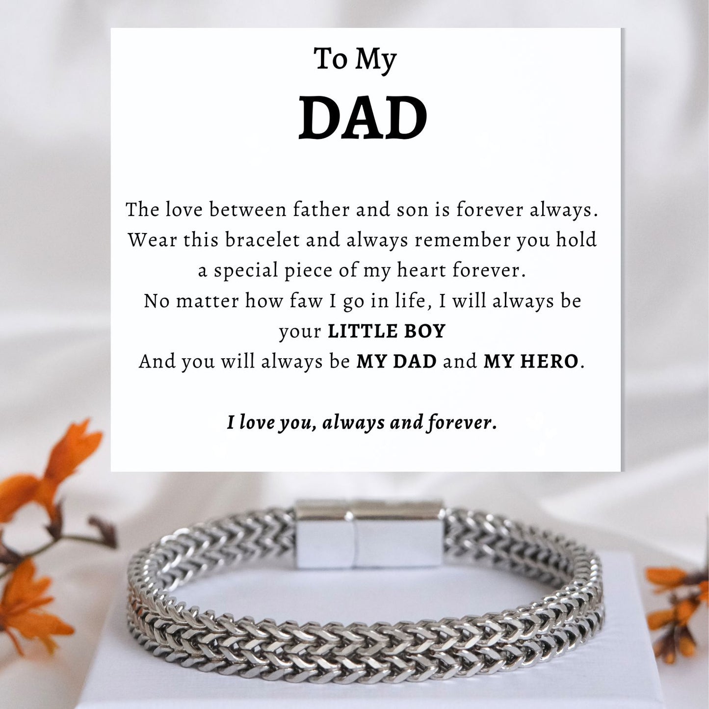 To my Dad -  Bracelet Stainless Steel Deluxe NEW - I will always be your little boy